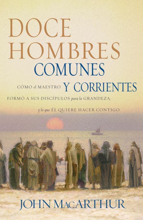Cover of the book Doce hombres comunes y corrientes by John F. MacArthur, Grupo Nelson