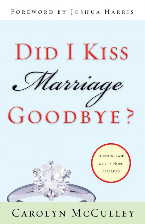 Cover of the book Did I Kiss Marriage Goodbye? (Foreword by Joshua Harris): Trusting God with a Hope Deferred by Carolyn McCulley, Crossway