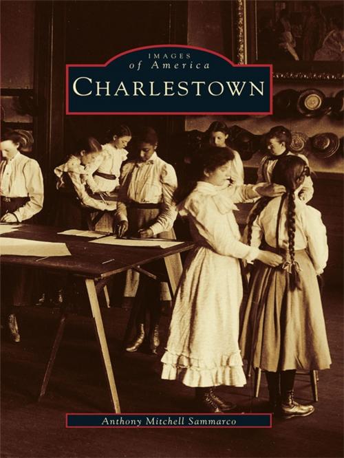 Cover of the book Charlestown by Anthony Mitchell Sammarco, Arcadia Publishing Inc.