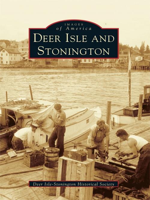 Cover of the book Deer Isle and Stonington by Deer Isle-Stonington Historical Society, Arcadia Publishing Inc.