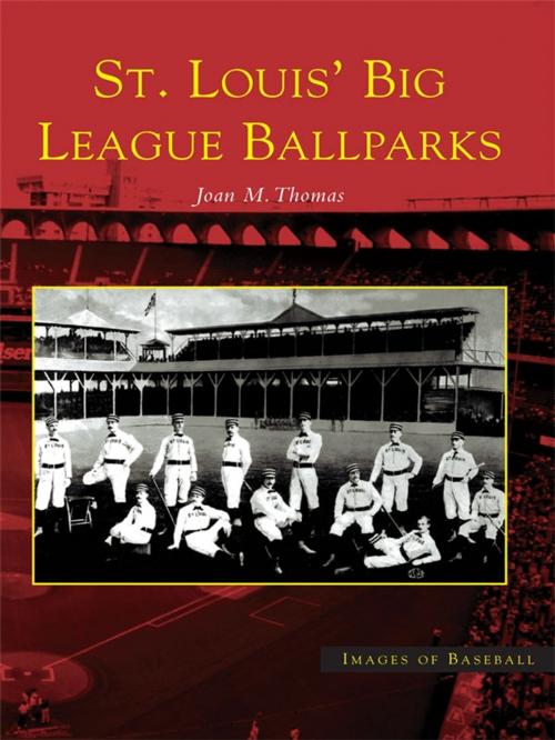 Cover of the book St. Louis' Big League Ballparks by Joan M. Thomas, Arcadia Publishing Inc.