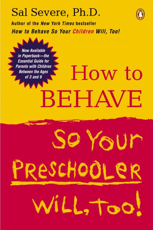 Cover of the book How to Behave So Your Preschooler Will, Too! by Sal Severe, Penguin Publishing Group