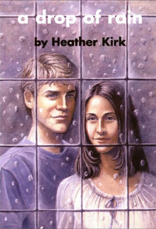 Cover of the book A Drop of Rain by Heather Kirk, Dundurn