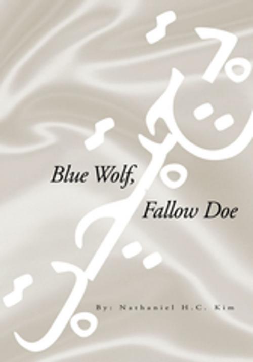 Cover of the book Blue Wolf, Fallow Doe by Nathaniel H.C. Kim, Xlibris US