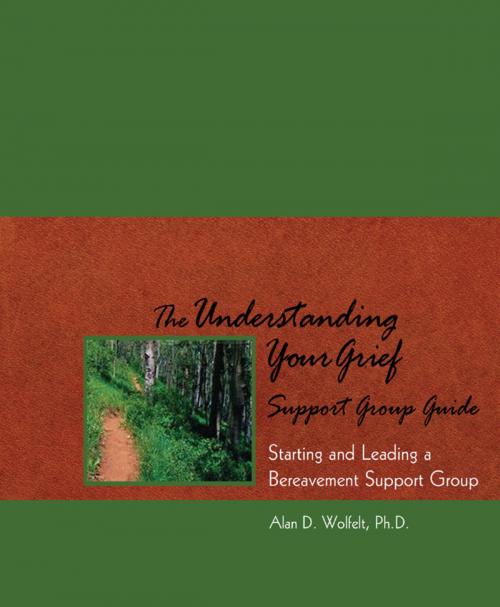 Cover of the book The Understanding Your Grief Support Group Guide by Alan D. Wolfelt, PhD, Companion Press