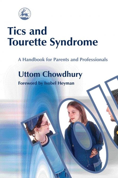 Cover of the book Tics and Tourette Syndrome by Uttom Chowdhury, Jessica Kingsley Publishers