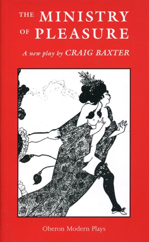 Cover of the book The Ministry of Pleasure by Craig Baxter, Oberon Books