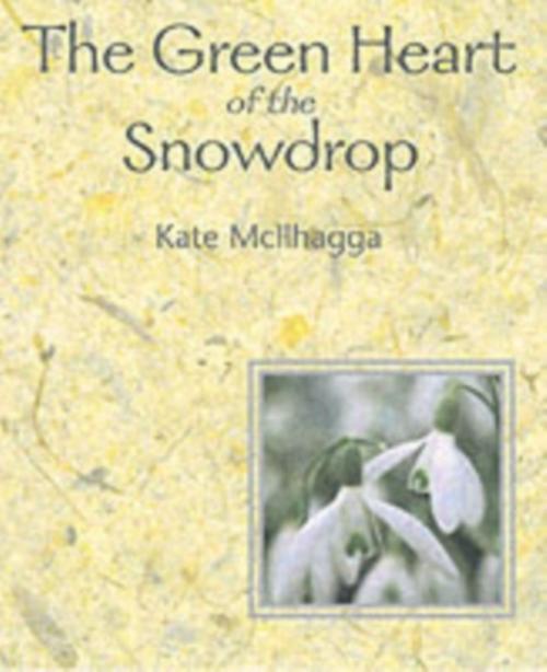 Cover of the book Green Heart of the Snowdrop by Kate McIlhagga, Wild Goose Publications
