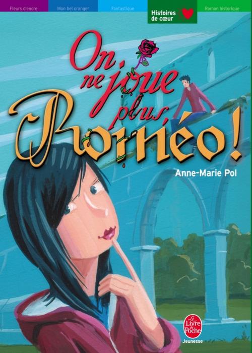 Cover of the book On ne joue plus, Roméo ! by Anne-Marie Pol, Livre de Poche Jeunesse