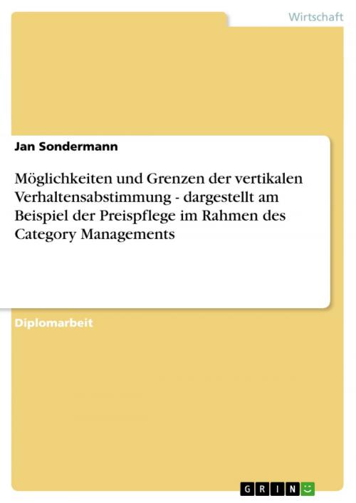 Cover of the book Möglichkeiten und Grenzen der vertikalen Verhaltensabstimmung - dargestellt am Beispiel der Preispflege im Rahmen des Category Managements by Jan Sondermann, GRIN Verlag