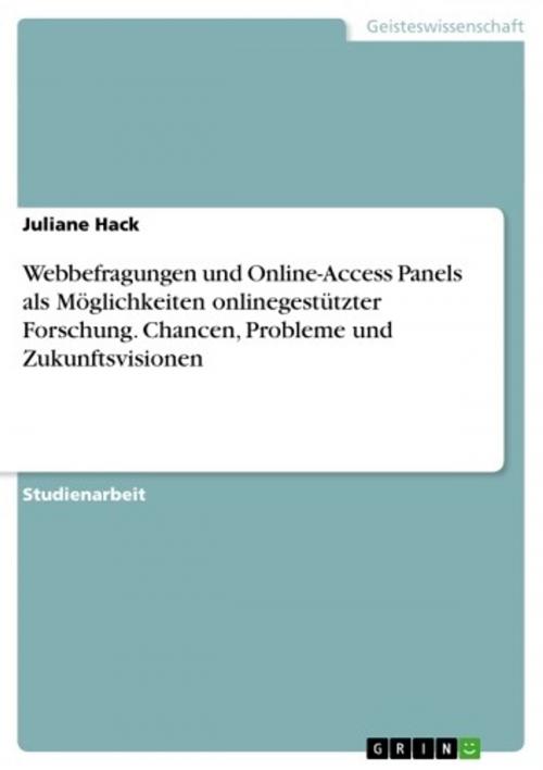 Cover of the book Webbefragungen und Online-Access Panels als Möglichkeiten onlinegestützter Forschung. Chancen, Probleme und Zukunftsvisionen by Juliane Hack, GRIN Verlag