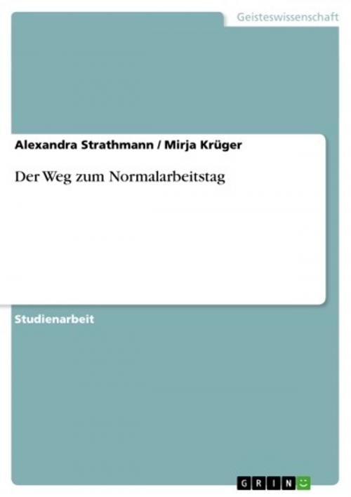 Cover of the book Der Weg zum Normalarbeitstag by Alexandra Strathmann, Mirja Krüger, GRIN Verlag