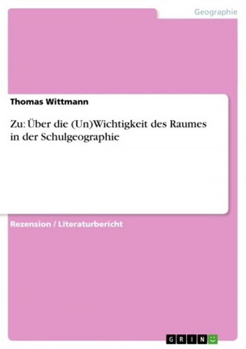 Cover of the book Zu: Über die (Un)Wichtigkeit des Raumes in der Schulgeographie by Thomas Wittmann, GRIN Verlag