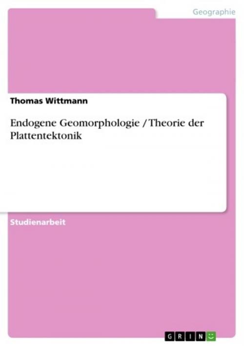 Cover of the book Endogene Geomorphologie / Theorie der Plattentektonik by Thomas Wittmann, GRIN Verlag