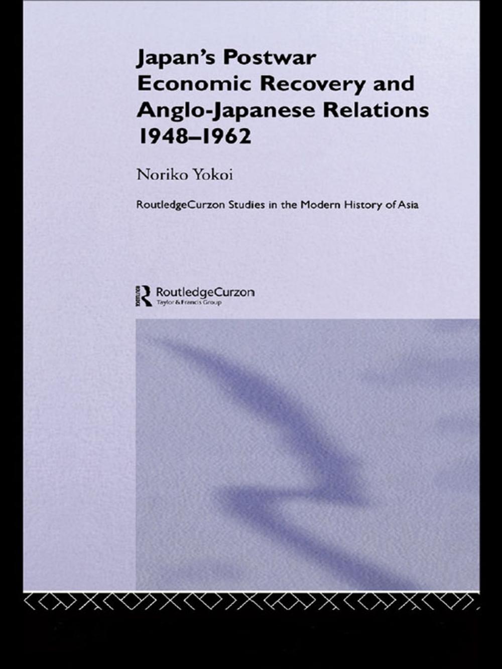 Big bigCover of Japan's Postwar Economic Recovery and Anglo-Japanese Relations, 1948-1962