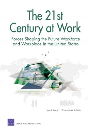 Cover of the book The 21st Century at Work: Forces Shaping the Future Workforce and Workplace in the United States by James Dobbins, Seth G. Jones, Keith Crane, Christopher S. Chivvis, Andrew Radin