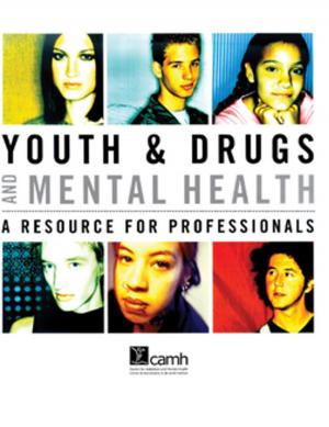 Cover of the book Youth & Drugs and Mental Health by CAMH