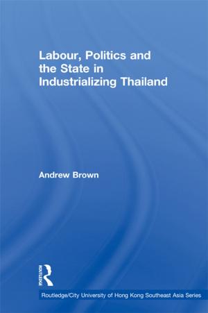 Cover of the book Labour, Politics and the State in Industrialising Thailand by Nicolae Babuts