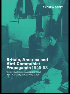 Cover of the book Britain, America and Anti-Communist Propaganda 1945-53 by Tara Boland-Crewe, David Lea