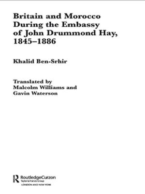 Cover of the book Britain and Morocco During the Embassy of John Drummond Hay by Katrina Jaworski