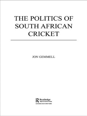 Cover of the book The Politics of South African Cricket by Eric W. Sievers