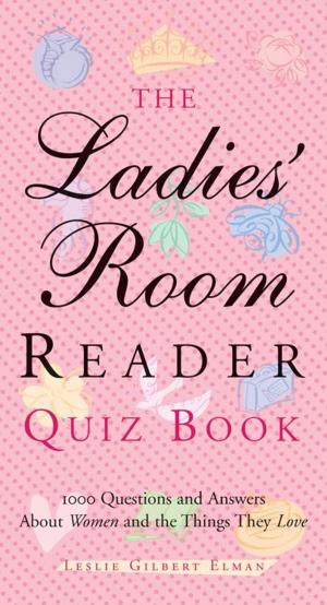 Cover of the book The Ladies' Room Reader Quiz Book: 1000 Questions and Answers About Women and the Things They Love by Leo Vinci