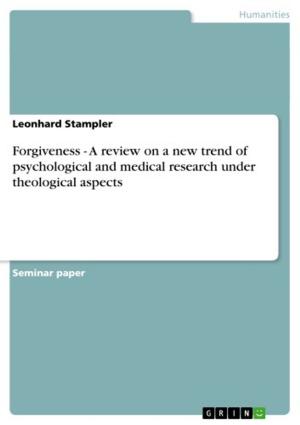 Cover of the book Forgiveness - A review on a new trend of psychological and medical research under theological aspects by Stefan Küpper