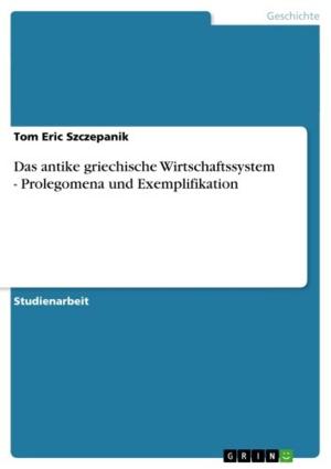 Cover of the book Das antike griechische Wirtschaftssystem - Prolegomena und Exemplifikation by Mona Mähler