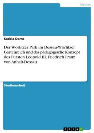 Cover of the book Der Wörlitzer Park im Dessau-Wörlitzer Gartenreich und das pädagogische Konzept des Fürsten Leopold III. Friedrich Franz von Anhalt-Dessau by Svenja Gerbendorf