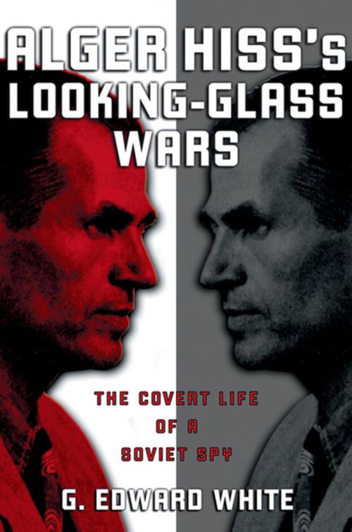 Cover of the book Alger Hiss's Looking-Glass Wars by G. Edward White, Oxford University Press