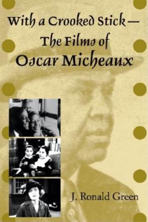 Cover of the book With a Crooked Stick--The Films of Oscar Micheaux by J. Ronald Green, Indiana University Press