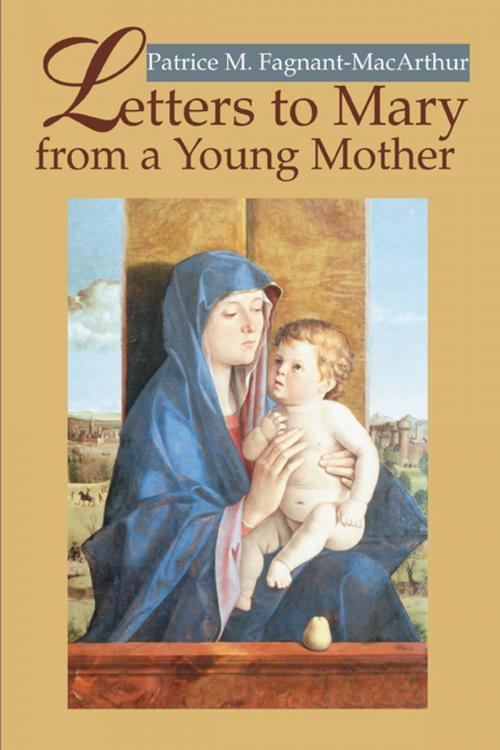 Cover of the book Letters to Mary from a Young Mother by Patrice Fagnant-MacArthur, iUniverse