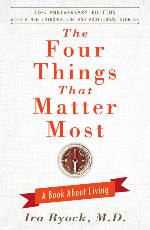 Cover of the book The Four Things That Matter Most - 10th Anniversary Edition by Ira Byock, M.D., Atria Books