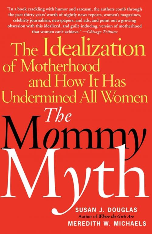 Cover of the book The Mommy Myth by Susan Douglas, Meredith Michaels, Free Press
