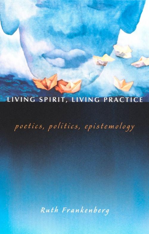 Cover of the book Living Spirit, Living Practice by Ruth Frankenberg, Duke University Press