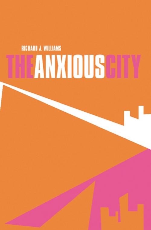 Cover of the book The Anxious City by Richard J. Williams, Taylor and Francis