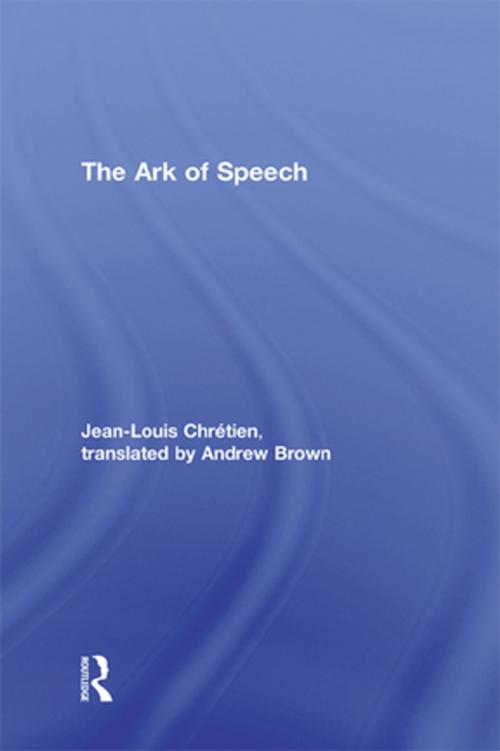 Cover of the book The Ark of Speech by Jean-Louis Chrétien, Taylor and Francis