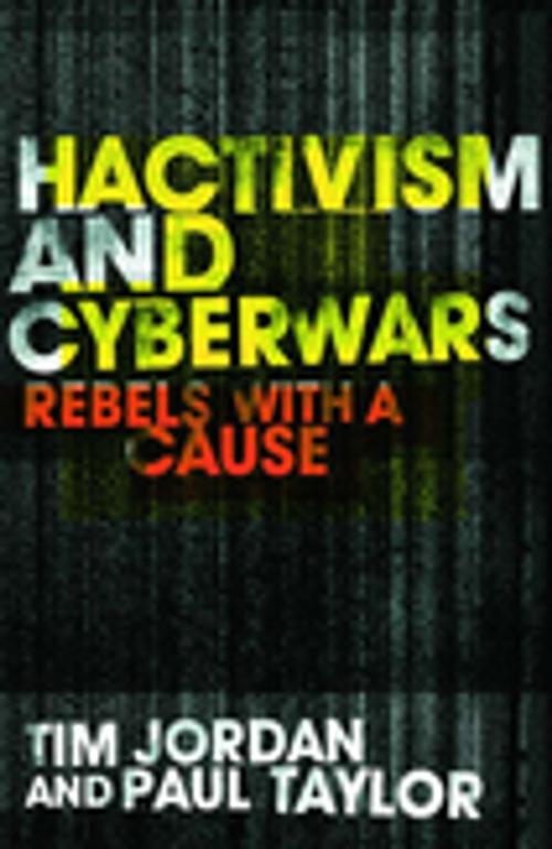 Cover of the book Hacktivism and Cyberwars by Tim Jordan, Paul Taylor, Taylor and Francis