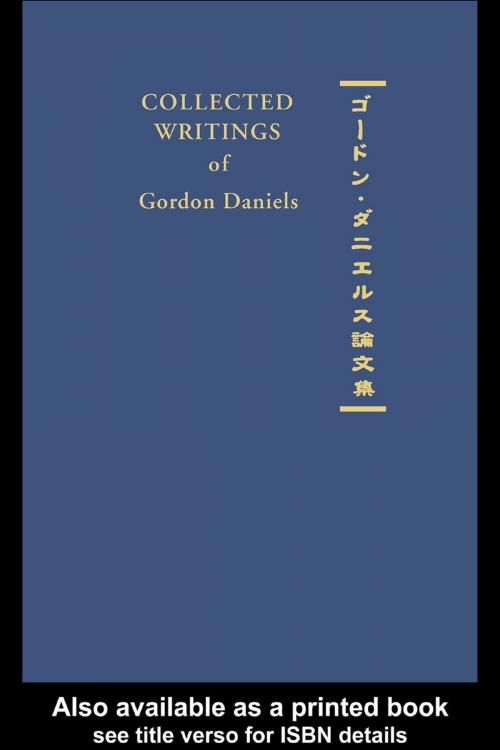 Cover of the book Collected Writings of Gordon Daniels by Gordon Daniels, Taylor and Francis