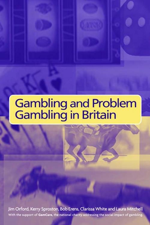 Cover of the book Gambling and Problem Gambling in Britain by Bob Erens, Laura Mitchell, Jim Orford, Kerry Sproston, Clarissa White, Taylor and Francis