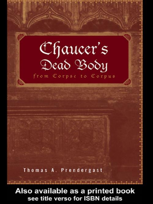Cover of the book Chaucer's Dead Body by Thomas A. Prendergast, Taylor and Francis