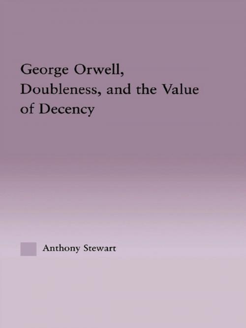 Cover of the book George Orwell, Doubleness, and the Value of Decency by Anthony Stewart, Taylor and Francis