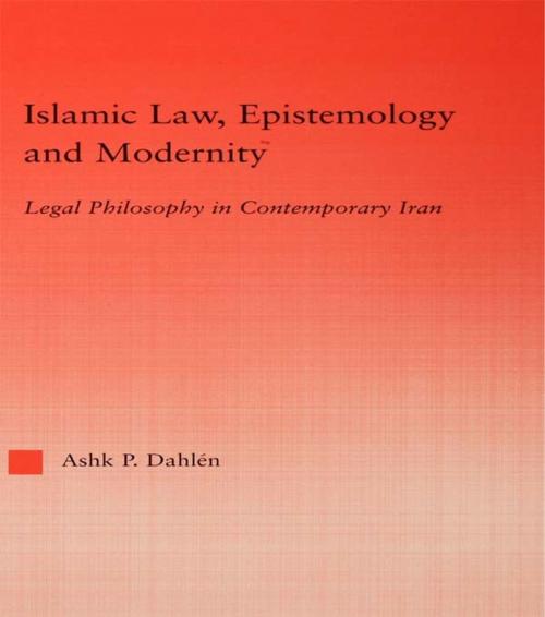 Cover of the book Islamic Law, Epistemology and Modernity by Ashk Dahlen, Taylor and Francis