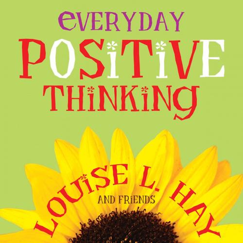 Cover of the book Everyday Positive Thinking by Louise Hay, Hay House