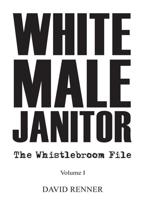 Cover of the book White Male Janitor by DAVID RENNER, AuthorHouse