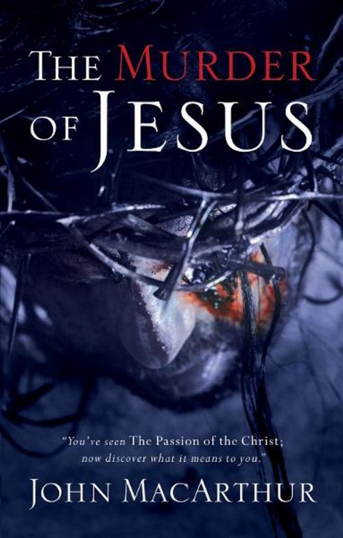 Cover of the book The Murder of Jesus by John F. MacArthur, Thomas Nelson