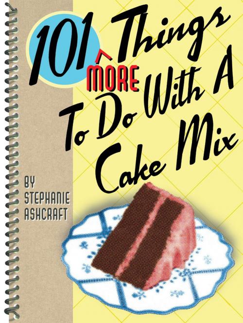 Cover of the book 101 More Things to Do with a Cake Mix by Stephanie Ashcraft, Gibbs Smith