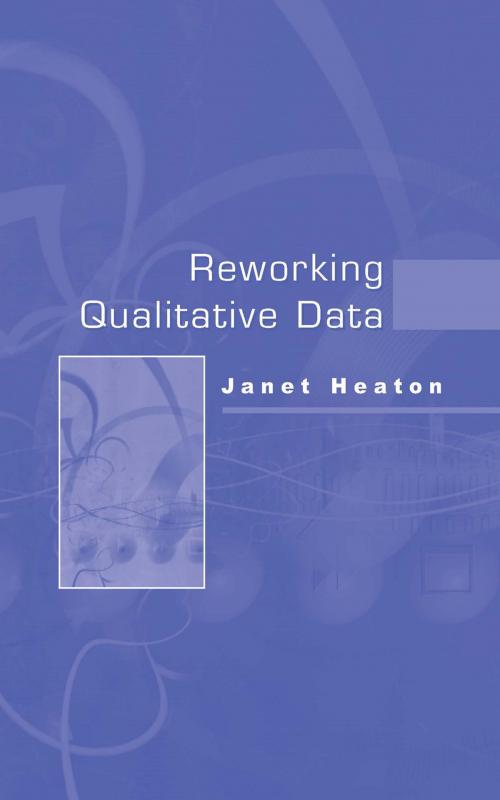 Cover of the book Reworking Qualitative Data by Dr. Janet Heaton, SAGE Publications