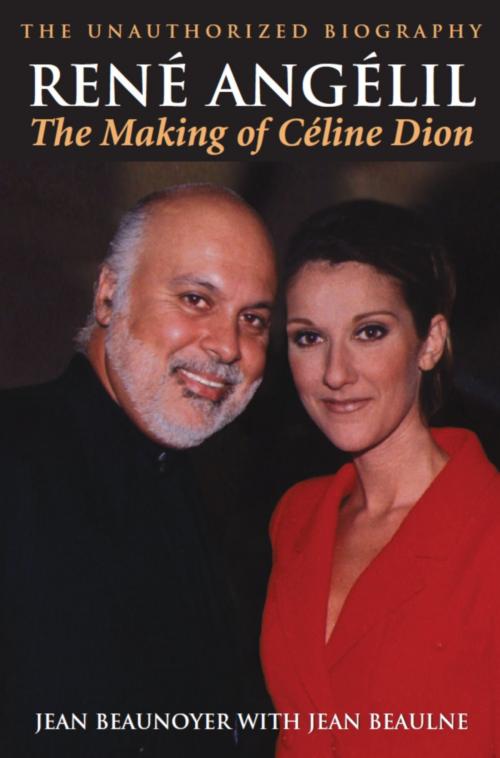 Cover of the book Rene Angelil: The Making of Celine Dion by Jean Beaunoyer, Dundurn