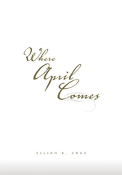 Cover of the book Where April Comes by Elliah B. Cruz, Xlibris US